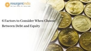 Factors to consider when choose between Debt and Equity