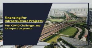 Covid Challenges On Financing For Infrastructure Projects
