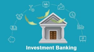 Investment Banking – Smart Door for Big Fortune!