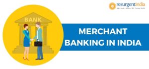 The Evolution of Merchant Banking in the Indian Scenario