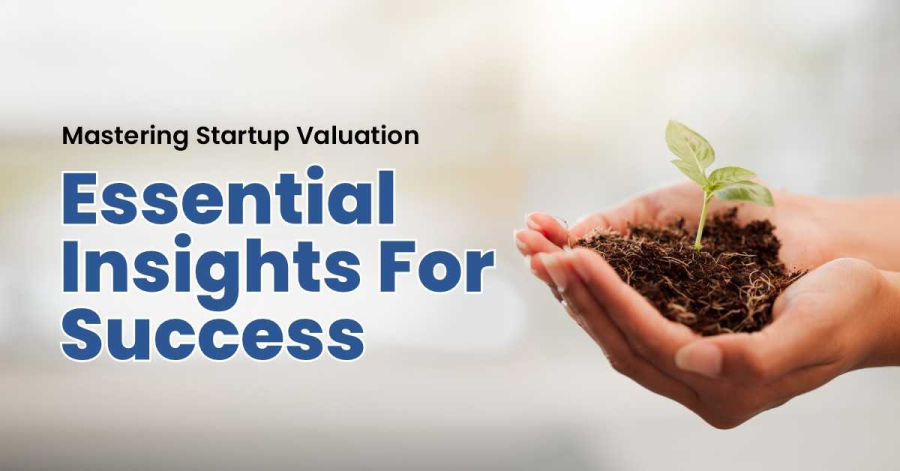 Mastering Startup Valuation: Essential Insights for Success